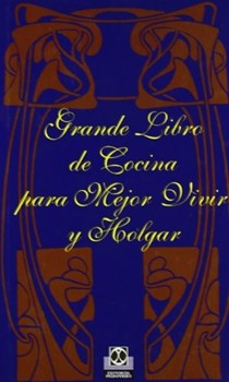 Grande Libro de Cocina Para Mejor Vivir y Holgar