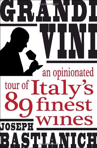 Grandi Vini: An Opinionated Tour of Italy's 89 Finest Wines