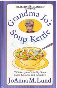 Grandma Jo's Soup Kettle: A Healthy Exchanges Cookbook: 100 Hearty and Healthy Soups, Stews, Gumbos, and Chowders