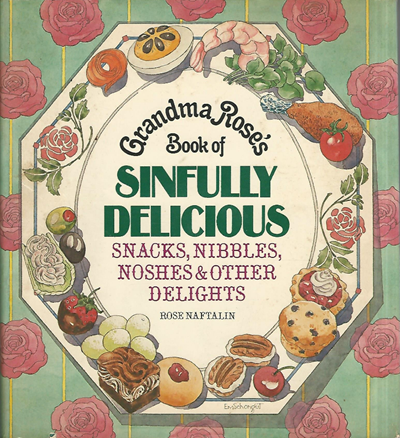 Grandma Rose's Book of Sinfully Delicious Snacks, Nibbles, Noshes & Other Delights
