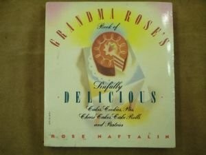 Grandma Rose's Book of Sinfully Delicious Cakes, Cookies, Pies, Cheese Cakes, Cake Rolls & Pastries