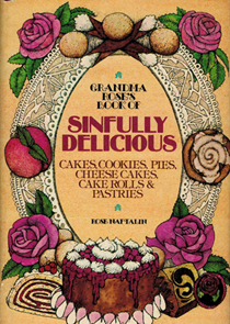 Grandma Rose's Book of Sinfully Delicious Cakes, Cookies, Pies, Cheese Cakes, Cake Rolls & Pastries