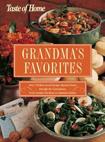 Grandma's Favorites: Over 350 Best-Loved Recipes Handed Down Through The Generations - From Sunday Pot Roast To Oatmeal Cookies