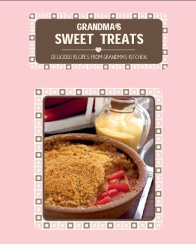 Grandma's Sweet Treats: Delicious Recipes from Grandma's Kitchen