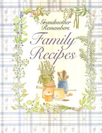Grandmother Remembers: Family Recipes