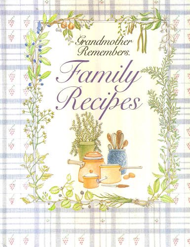 Grandmother Remembers: Family Recipes