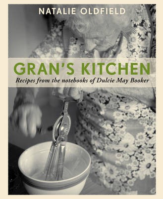 Gran's Kitchen: Recipes from the Notebooks of Dulcie May Booker