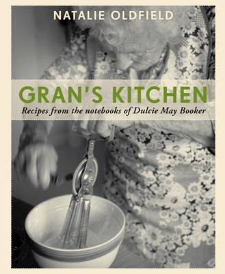 Gran's Kitchen: Recipes from the Notebooks of Dulcie May Booker