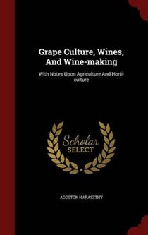 Grape Culture, Wines, and Wine-Making: With Notes Upon Agriculture and Horti-Culture