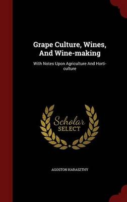Grape Culture, Wines, and Wine-Making: With Notes Upon Agriculture and Horti-Culture