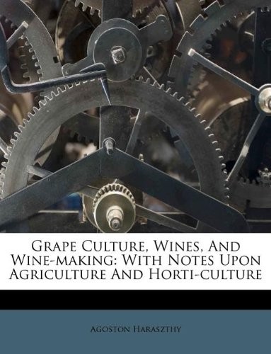 Grape Culture, Wines, and Wine-Making: With Notes Upon Agriculture and Horti-Culture
