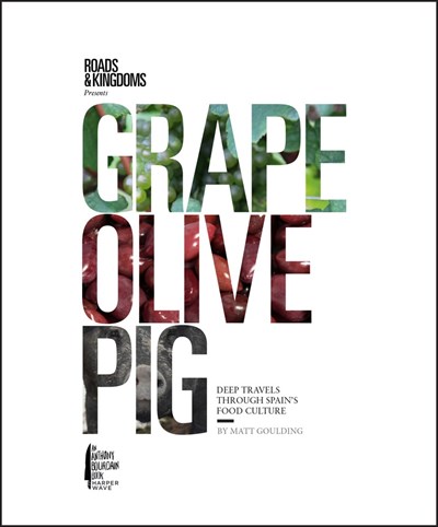 Grape, Olive, Pig: Deep Travels Through Spain's Food Culture