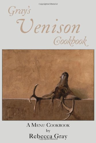 Gray's Venison Cookbook