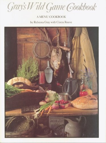 Gray's Wild Game Cookbook: A Menu Cookbook