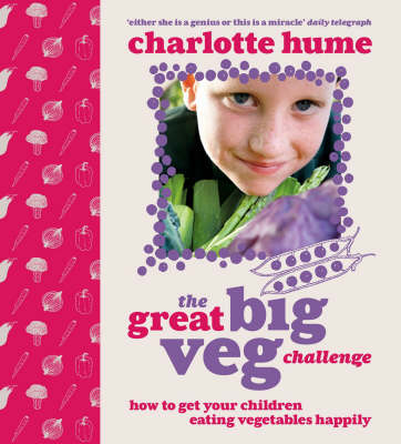 Great Big Veg Challenge: How to Get Your Children Eating Vegetables Happily