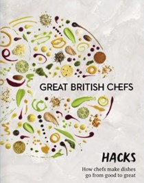 Great British Chefs - Hacks: How Chefs Make Dishes Go from Good to Great