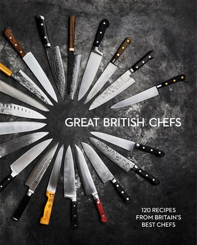 Great British Chefs: 120 Recipes from Britain's Best Chefs