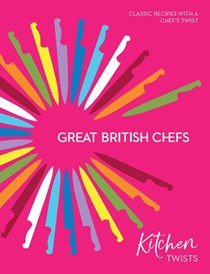 Great British Chefs: Kitchen Twists: Classic Recipes with a Chef's Twist
