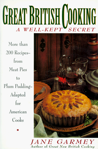 Great British Cooking: A Well-Kept Secret: More Than 200 Recipes--from Meat Pies to Plum Pudding--Adapted for American Cooks