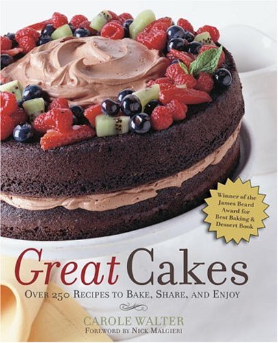 Great Cakes: Over 250 Recipes to Bake, Share, and Enjoy