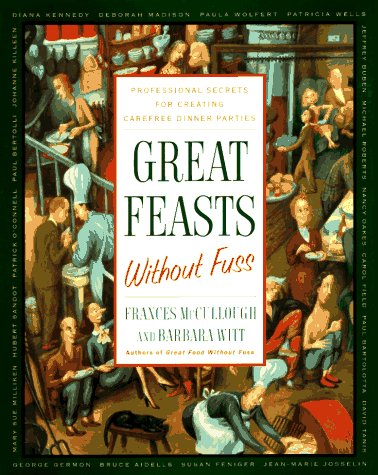 Great Feasts Without Fuss: World Class Chefs Show How To Create A Fabulous Dinner Party