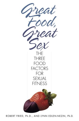 Great Food, Great Sex: The Three Food Factors For Sexual Fitness