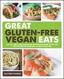 Great Gluten-Free Vegan Eats: Cut Out the Gluten and Enjoy an Even Healthier Vegan Diet with 101 Recipes for Fabulous, Allergy-Free Fare