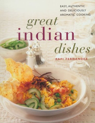Great Indian Dishes: Easy, Authentic and Deliciously Aromatic Cooking
