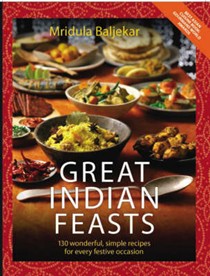 Great Indian Feasts: 130 Wonderful, Simple Recipes for Every Festive Occasion