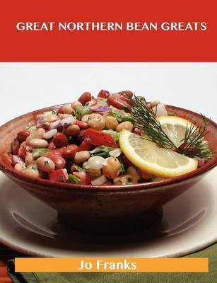 Great Northern Greats: Delicious Great Northern Recipes, The Top 53 Great Northern Recipes