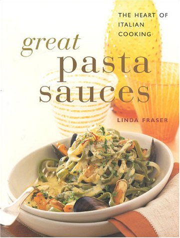Great Pasta Sauces: The Heart of Italian Cooking