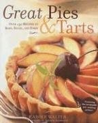 Great Pies & Tarts: Over 150 Recipes To Bake, Share, And Enjoy