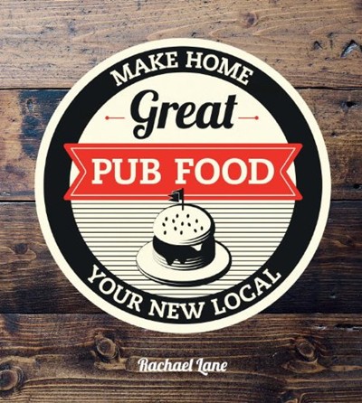 Great Pub Food: Make Home Your New Local