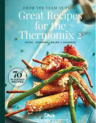 Great Recipes for the Thermomix 2: Soups, Starters, Mains & Desserts