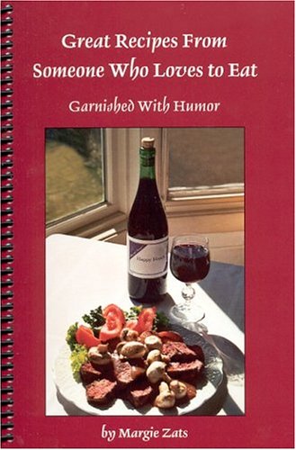 Great Recipes from Someone Who Loves to Eat: Garnished with Humor