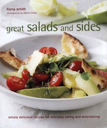 Great Salads, Sides and Salsas: Simply Delicious Recipes for Everyday Eating and Entertaining