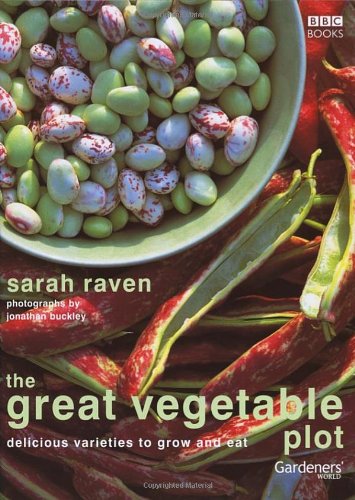 Great Vegetable Plot: Delicious Varieties To Grow And Eat