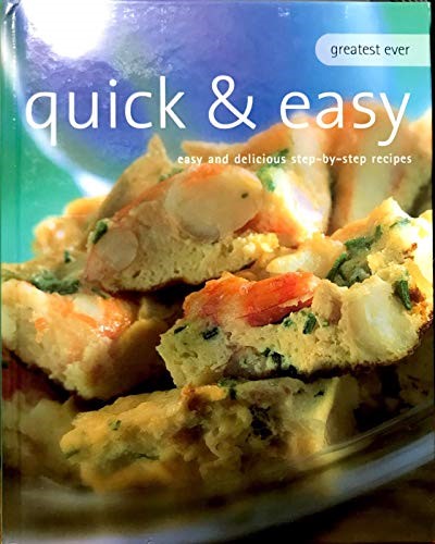Greatest Ever Quick & Easy Cookbook: Easy and Delicious Step-by-Step Recipes