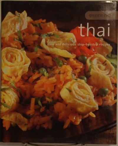 Greatest Ever Thai: Easy and Delicious Step-by-step Recipes