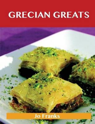 Grecian Greats: Delicious Grecian Recipes, The Top 100 Grecian Recipes
