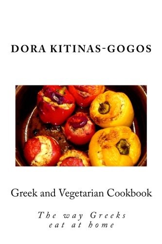 Greek and Vegetarian Cookbook: The Way Greeks Eat at Home