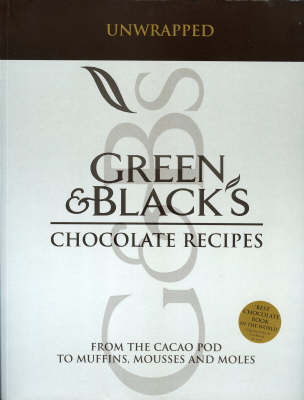 Green & Black's Chocolate Recipes, Unwrapped: From the Cacao Pod to Muffins, Mousses and Moles