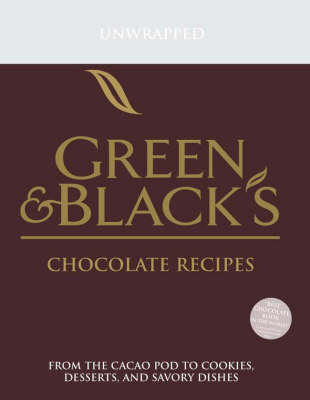 Green & Black's Chocolate Recipes, Unwrapped: From the Cacao Pod to Cookies, Desserts, and Savory Dishes