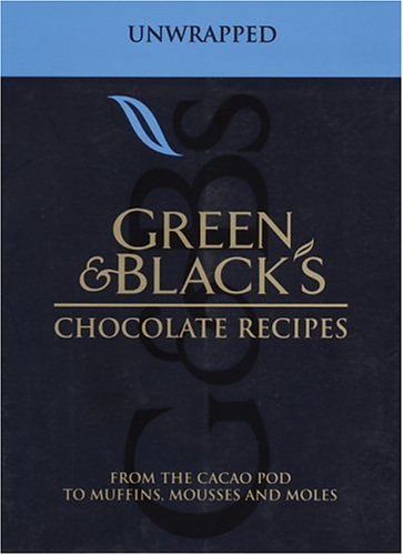 Green & Black's Chocolate Recipes, Unwrapped: From the Cacao Pod to Muffins, Mousses and Moles