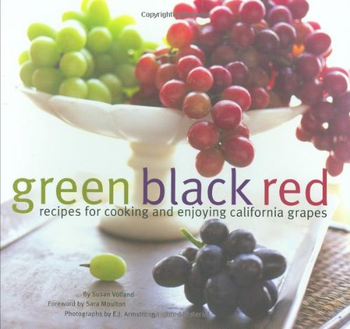 Green Black Red: Recipes for Cooking and Enjoying California Grapes