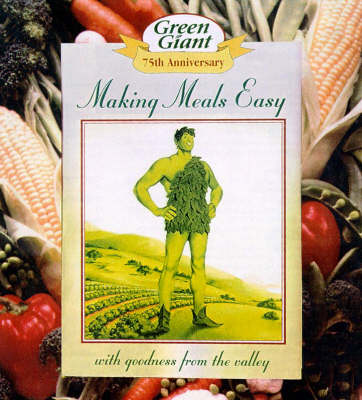 Green Giant Making Meals Easy: With Goodness from the Valley