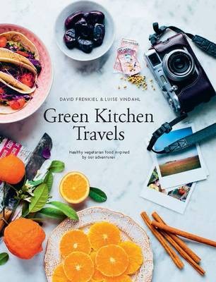 Green Kitchen Travels: Vegetarian Food Inspired by Our Adventures