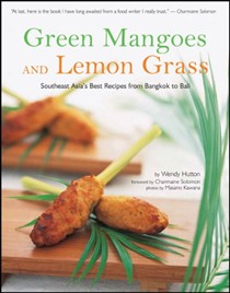 Green Mangoes and Lemon Grass: Southeast Asia's Best Recipes from Bangkok to Bali