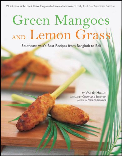 Green Mangoes and Lemon Grass: Southeast Asia's Best Recipes from Bangkok to Bali
