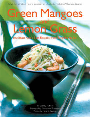 Green Mangoes and Lemon Grass: Southeast Asia's Best Recipes from Bangkok to Bali